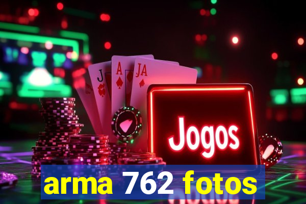 arma 762 fotos